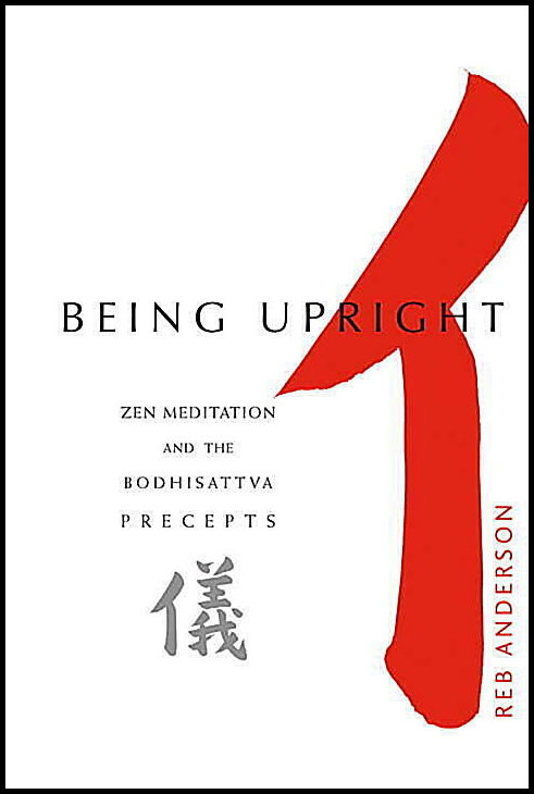 Anderson, Reb | Being Upright : Zen Meditation & The Bodhisattva Precepts