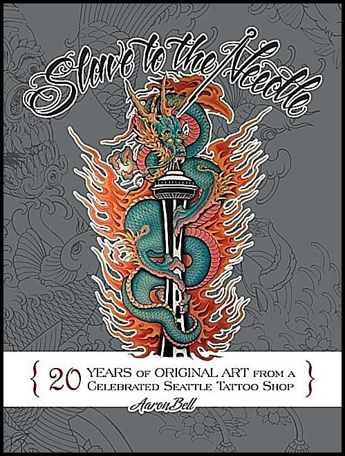 Bell, Aaron | Slave to the needle : 20 years of original art from a celebrated seattle ta