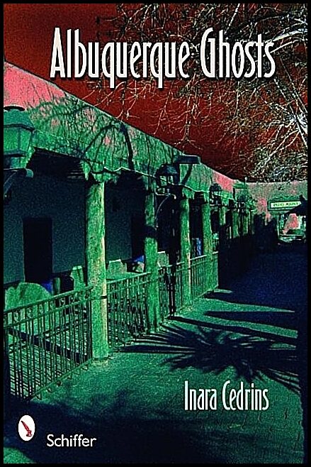 Inara Cedrins | Albuquerque Ghosts : Traditions, Legend, Lore