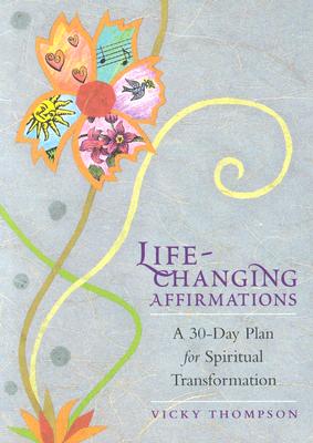 Thompson, Vicky | Life-Changing Affirmations : A 30-Day Plan for Spiritual Transformation