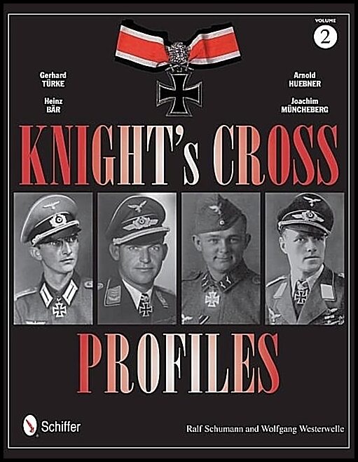 Ralf Schumann | Knight's Cross Profiles Vol.2 : Gerhard Türke • Heinz Bär • A