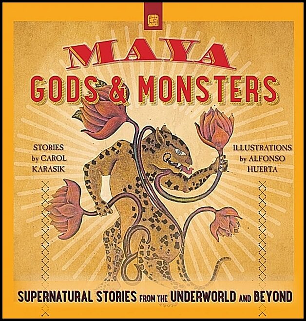 Carol Karasik - Alfonso Huerta | Maya Gods And Monsters