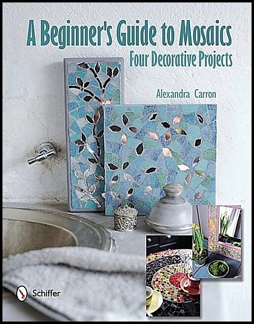 Carron, Alexandra | Beginners guide to mosaics : Four decorative projects