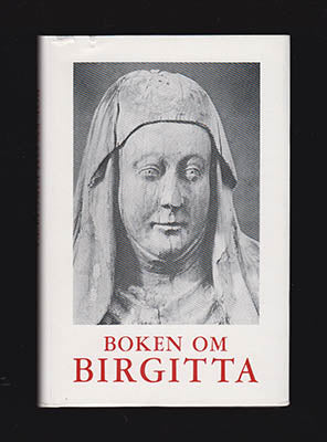 Birgitta, den heliga Birgitta av Vadstena | Aron Andersson [red] | Boken om Birgitta : Helgon och profet. Sammanställd a...