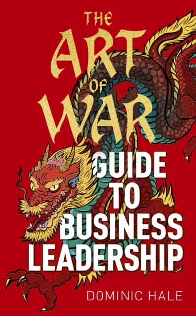Hale, Dominic | The Art of War Guide to Business Leadership