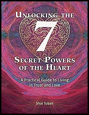 Shai Tubali | Unlocking The 7 Secret Powers Of The Heart