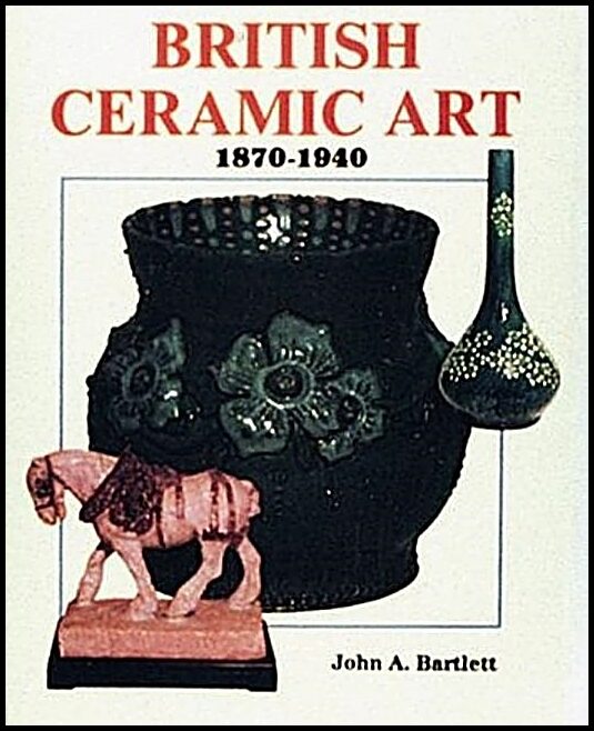John A. Bartlett | British Ceramic Art : 1870-1940