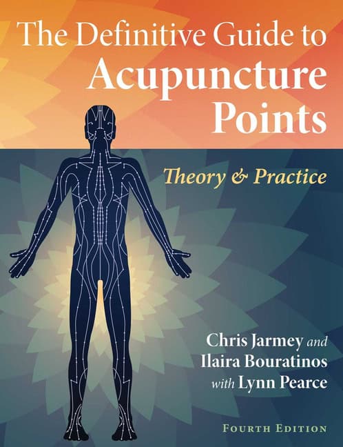 Chris Jarmey and Ilaira Bouratinos With | Definitive Guide To Acupuncture Points : Theory and Practice