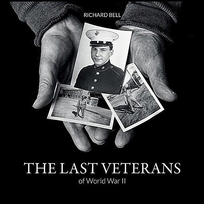Richard Bell | The Last Veterans Of World War Ii : Portraits and Memories