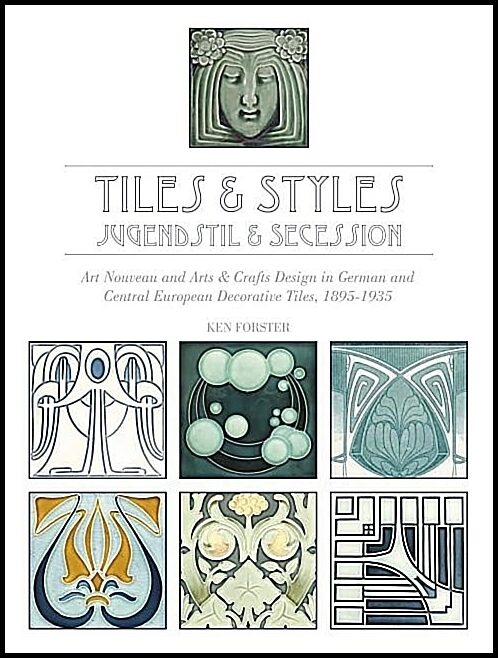 Forster, Ken | Tiles & styles, jugendstil & secession : Art nouveau and arts & crafts desi