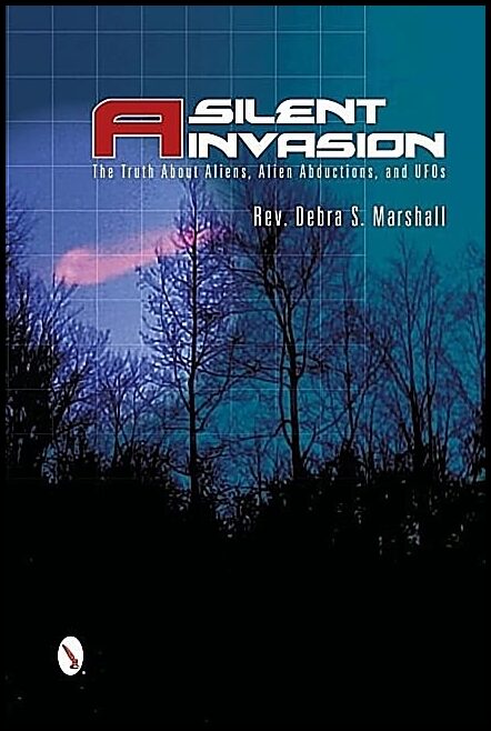 Marshall, Debra | Silent invasion : The truth about aliens, alien abductions, and ufos