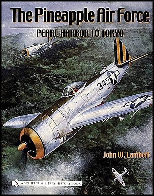 John W. Lambert | The Pineapple Air Force : : Pearl Harbor to Tokyo