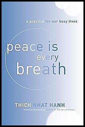 Hanh, Thich Nhat | Peace Is Every Breath : A Practice for Our Busy Lives