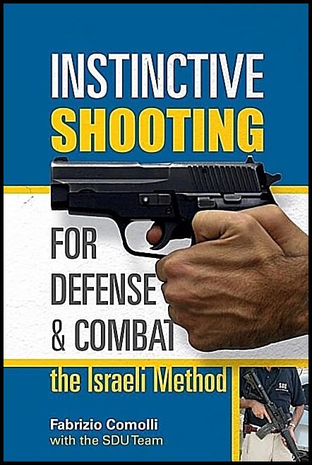 Comolli, Fabrizio | Instinctive shooting for defense and combat : The israeli method