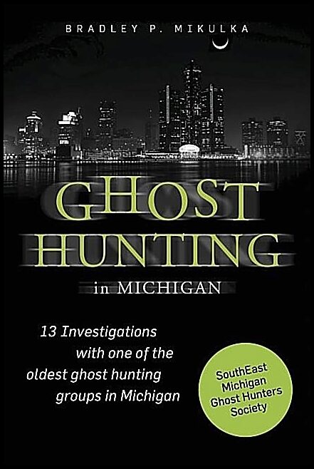 Mikulka, Bradley P. | Ghost hunting in michigan