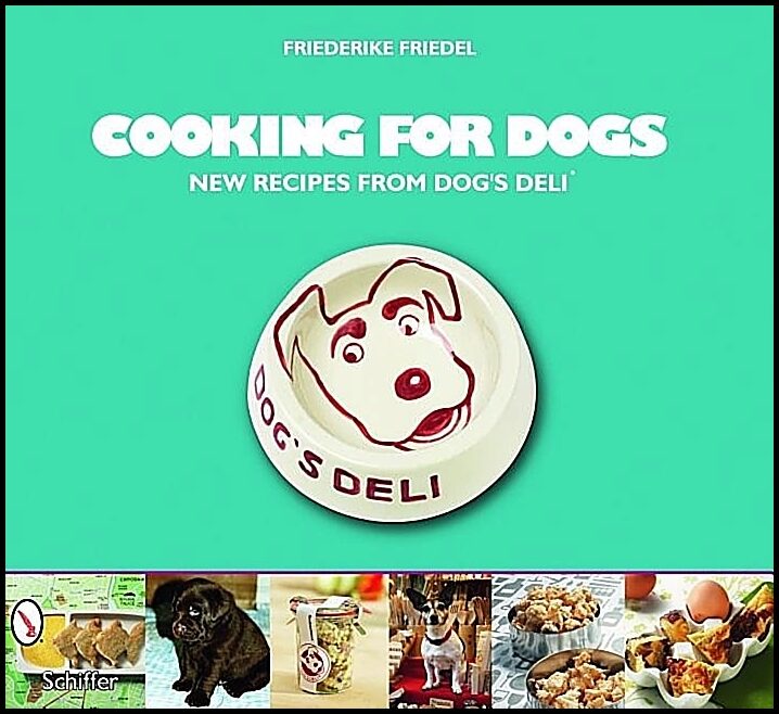Friedel, Friederike | Cooking for dogs : New recipes from dogs deli (r)