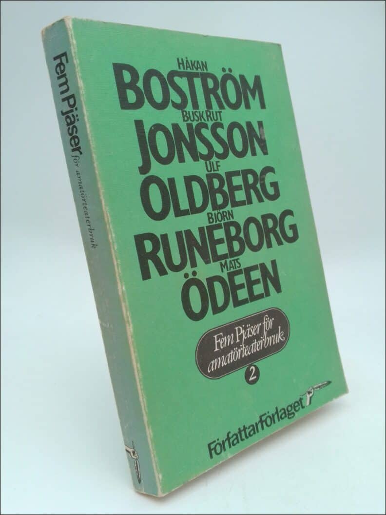 Boström, Håkan | Jonsson, Busk Rut | Oldberg, Ulf | Runeborg, Björn | Ödeen, Mats | Fem pjäser för amatörteaterbruk