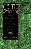 Vega, Phyllis | Celtic Astrology : How the Mystical Power of the Druid Tree Sign Can Transform Your Life