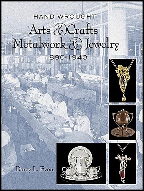 Darcy L. Evon | Hand Wrought Arts & Crafts Metalwork And Jewelry : 1890-1940