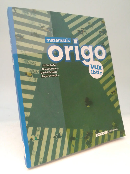 Szabo, Attila | Larson, Niclas | Dufåker, Daniel | Fermsjö, Roger | Matematik Origo Vux 1b/1c