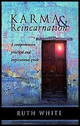 White, Ruth | Karma & Reincarnation : A Comphrensive, Practical and Inspirational Guide
