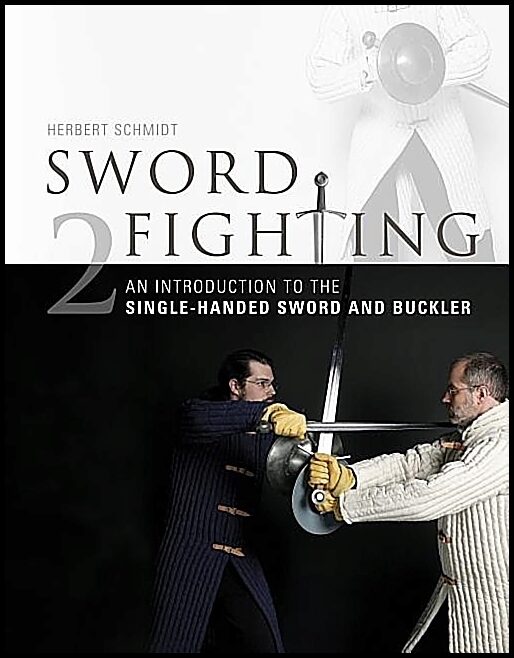 Schmidt, Herbert | Sword fighting : An introduction to the single-handed sword and buckler