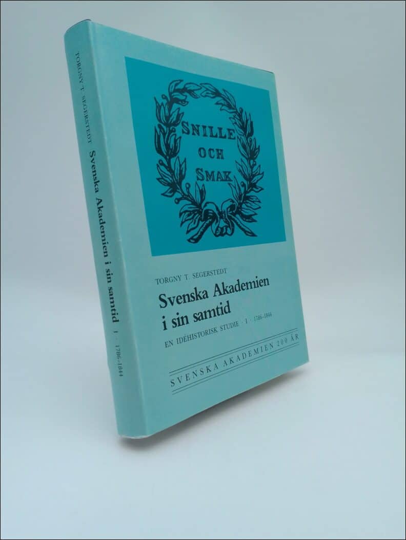 Segerstedt, Torgny T. | Svenska Akademien i sin samtid : En idéhistorisk studie. 1 1786-1844