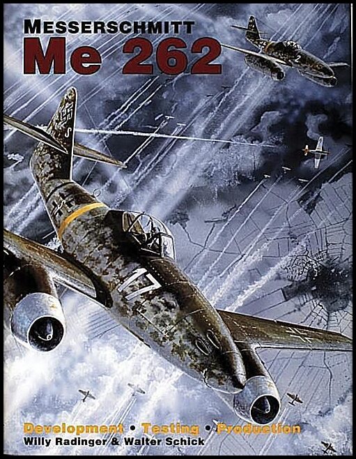 Willy Radinger - Walter Schick | Messerschmitt Me 262 : Development /Testing/Production