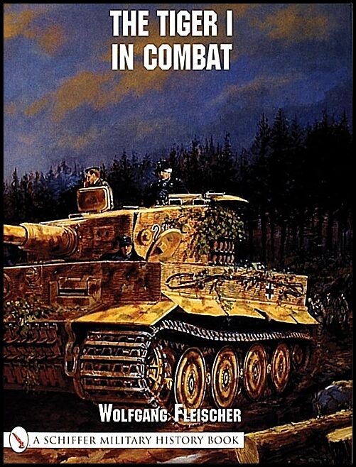 Wolfgang Fleischer | The Tiger I In Combat