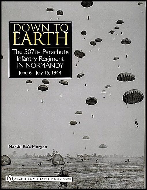 Morgan, Martin K. A. | Down to earth : The 507th parachute infantry regiment in normandy