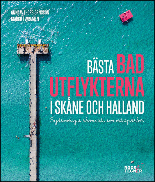 Thorbjörnsson, Anna W.| Wramén, Marko T. | Bästa badutflykterna i Skåne och Halland : Sydsveriges skönaste semesterpärlor