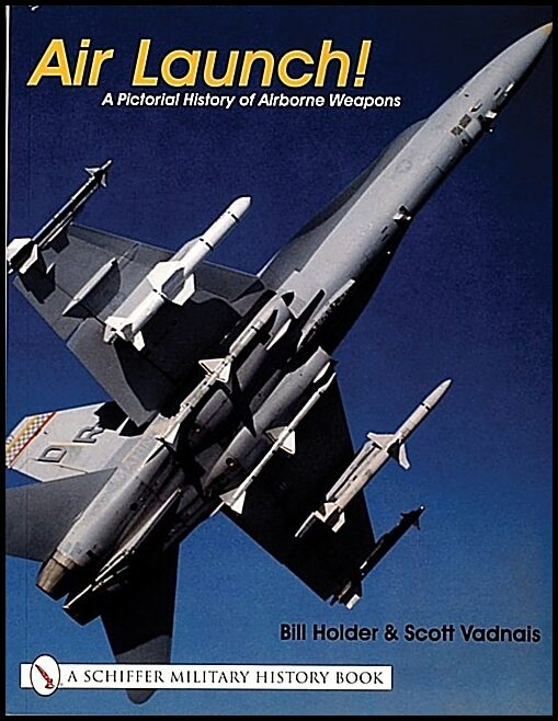 Bill Holder | Air Launch! : A Pictorial History of Airborne Weapons