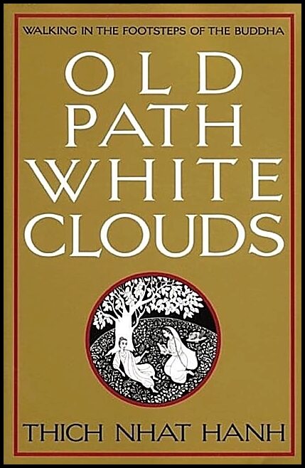 Thich Nhat Hanh | Old Path, White Clouds : Walking In The Footsteps Of The Budd