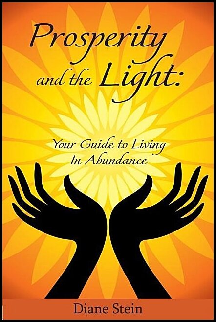 Stein, Diane | Prosperity And The Light : Your Guide To Living In Abundance