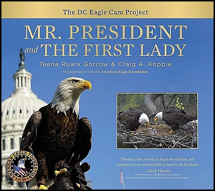 Teena Ruark Gorrow - Craig Koppie | Mr. President And The First Lady : The DC Eagle Cam Project
