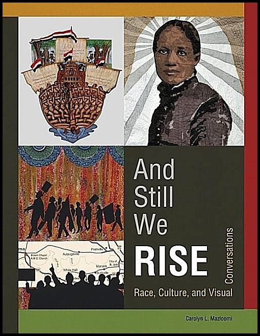 Carolyn L. Mazloomi | And Still We Rise : Race, Culture, and Visual Conversations