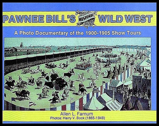 Farnum, A. | Pawnee bills historic wild west : Photo documentary of the 1901-05 show tou