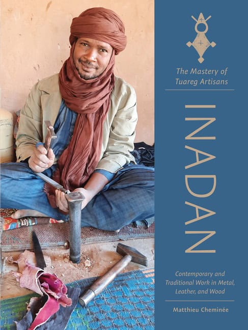 Matthieu Cheminée | Inadan, The Mastery Of Tuareg Artisans