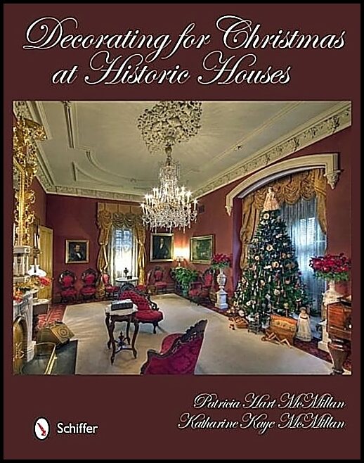 Patricia Hart McMillan | Decorating For Christmas At Historic Houses