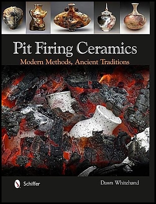 Dr. Dawn Whitehand | Pit Firing Ceramics : Modern Methods, Ancient Traditions
