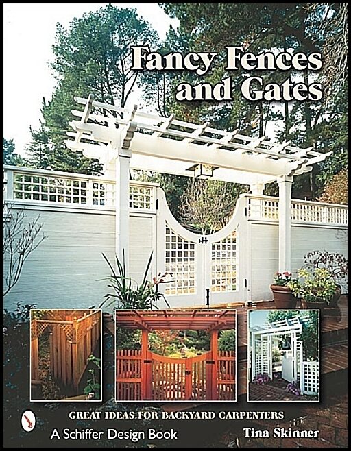 Skinner, Tina | Fancy fences & gates : Great ideas for backyard carpenters
