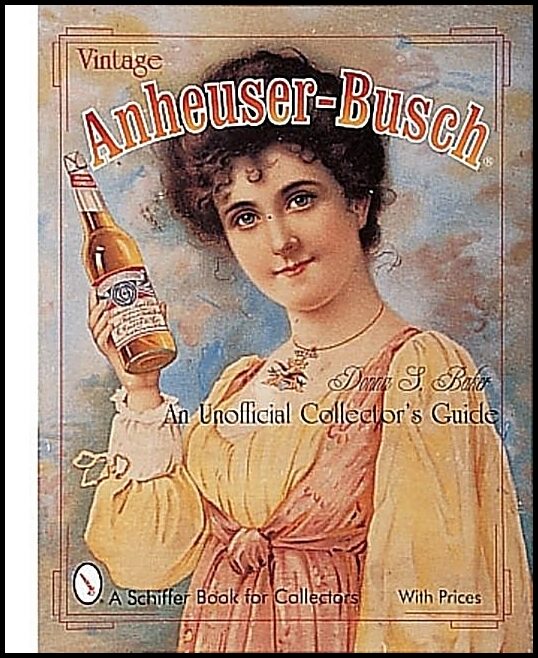 Donna Baker | Vintage Anheuser-Busch® : An Unauthorized Collector's Guide