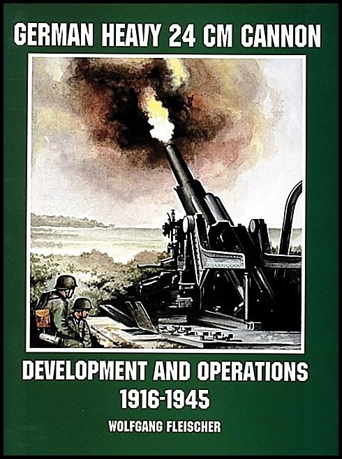 Fleischer, Wolfgang | German heavy 24 cm cannon : Development and operations 1916-1945