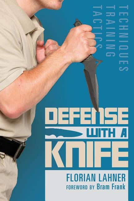 Florian Lahner - Bram Frank | Defense With A Knife : Techniques, Training, Tactics