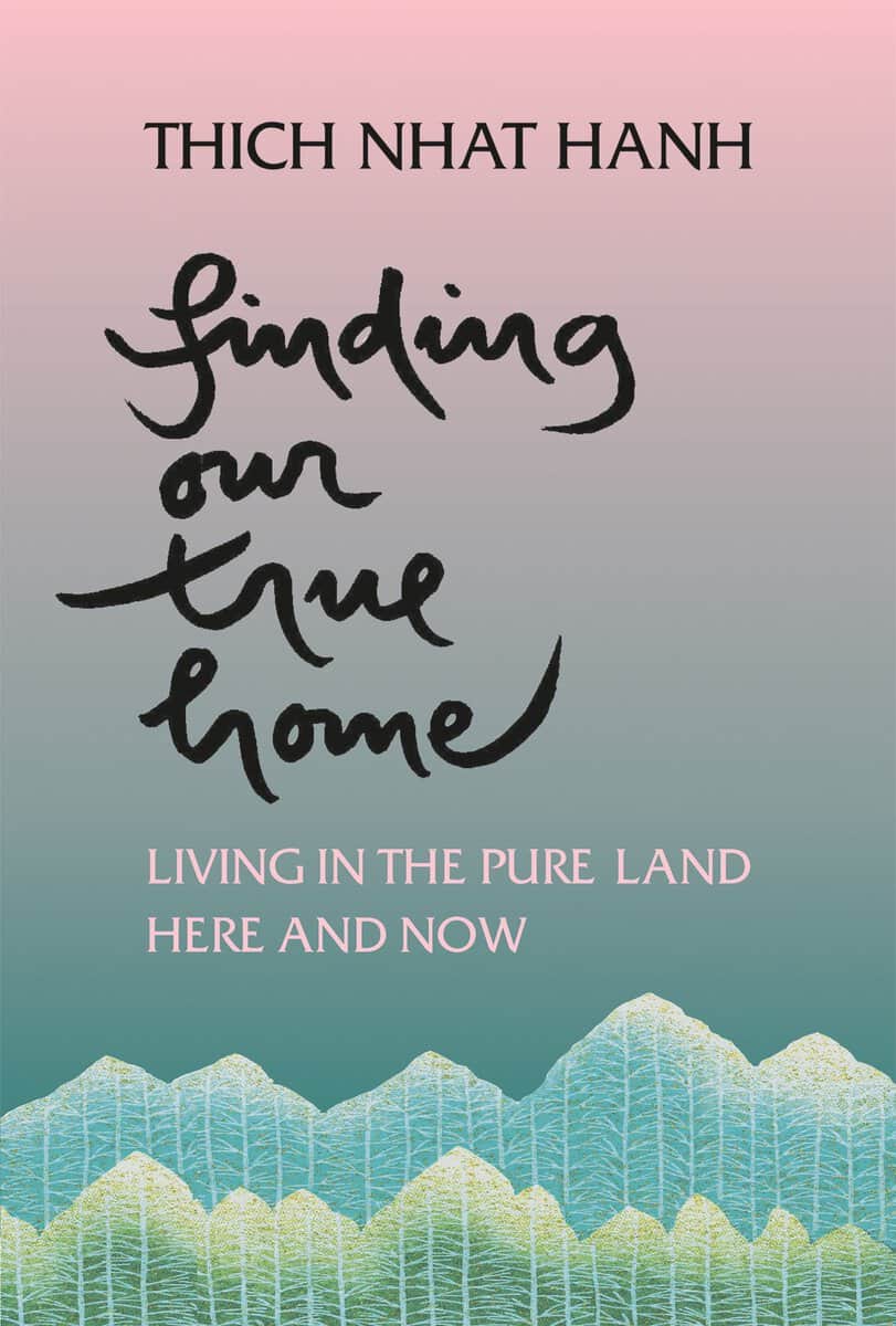 Hanh Thich Nhat | Finding Our True Home : Living The Pure Land Here & Now