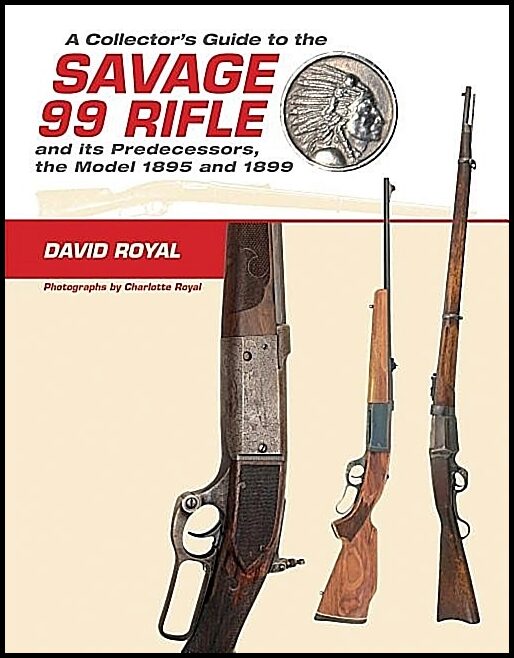 David Royal - Charlotte Royal - Rick Edm | A Collector's Guide To The Savage 99 Rifle And Its Predecess
