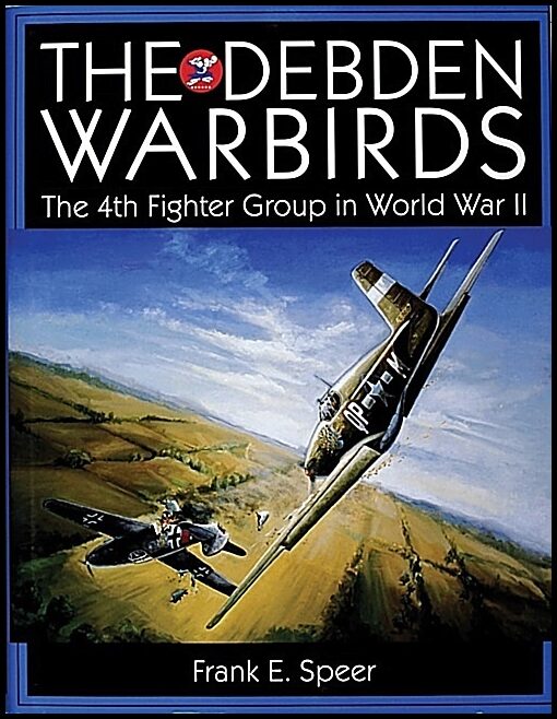 Speer, Frank E. | Debden warbirds : The 4th fighter group in world war ii