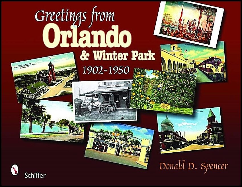 Donald D. Spencer | Greetings From Orlando & Winter Park, Florida : 1902-1950