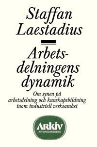 Laestadius, Staffan | Arbetsdelningens dynamik : Om synen på arbetsdelning och kunskapsbildning