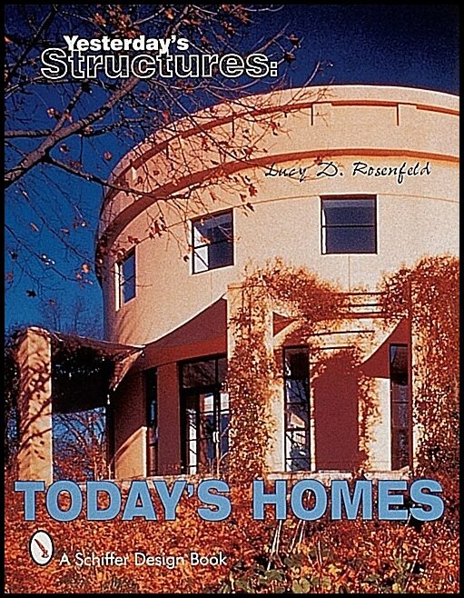 Lucy D. Rosenfeld | Yesterday's Structures : Today's Homes : Today's Homes